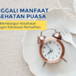 Menggali Manfaat Kesehatan Puasa: Membangun Kesehatan dengan Kebiasaan Ramadhan